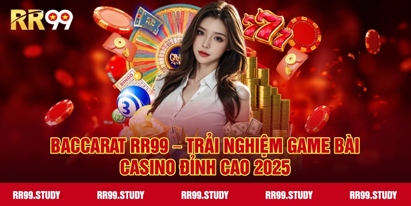 Baccarat RR99 – Trải Nghiệm Game Bài Casino Hàng Đầu 2025