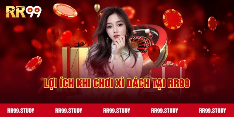 Những lợi ích khi chơi xì dách tại RR99
